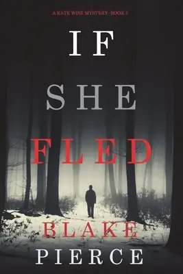 Wenn sie geflohen ist (Ein Kate Wise-Krimi-Buch 5) - If She Fled (A Kate Wise Mystery-Book 5)