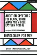 Vorsprechreden für schwarze, südasiatische und nahöstliche Schauspieler: Monologe für Männer - Audition Speeches for Black, South Asian and Middle Eastern Actors: Monologues for Men