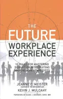 Die Zukunft am Arbeitsplatz erleben: 10 Regeln für die Bewältigung von Unterbrechungen bei der Anwerbung und Bindung von Mitarbeitern - The Future Workplace Experience: 10 Rules for Mastering Disruption in Recruiting and Engaging Employees