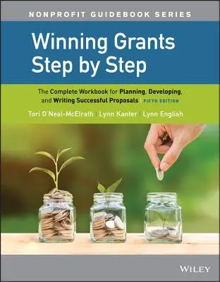 Zuschüsse Schritt für Schritt gewinnen: Das komplette Arbeitsbuch für die Planung, Entwicklung und das Schreiben von erfolgreichen Anträgen - Winning Grants Step by Step: The Complete Workbook for Planning, Developing, and Writing Successful Proposals