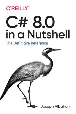 C# 8.0 in einer Kurzfassung: Die endgültige Referenz - C# 8.0 in a Nutshell: The Definitive Reference
