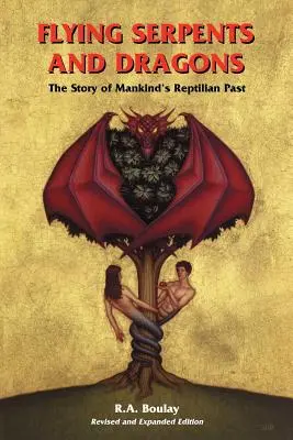 Fliegende Schlangen und Drachen: Die Geschichte der reptilischen Vergangenheit der Menschheit - Flying Serpents and Dragons: The Story of Mankind's Reptilian Past