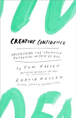 Schöpferische Zuversicht: Das kreative Potenzial in uns allen freisetzen - Creative Confidence: Unleashing the Creative Potential Within Us All