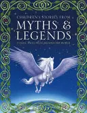 Kindergeschichten aus Mythen und Legenden: Klassische Märchen aus aller Welt - Children's Stories from Myths & Legends: Classic Tales from Around the World