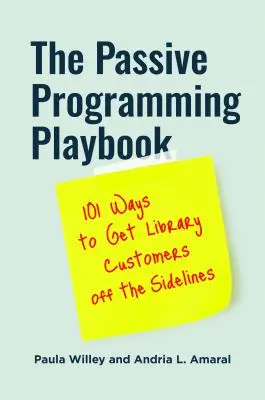 Das Spielbuch zur passiven Programmierung: 101 Wege, Bibliothekskunden aus dem Abseits zu locken - The Passive Programming Playbook: 101 Ways to Get Library Customers off the Sidelines