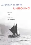Amerikanische Geschichte Ungebunden: Asiaten und Pazifikinsulaner - American History Unbound: Asians and Pacific Islanders