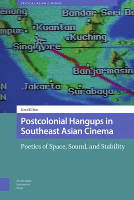 Postkoloniale Abhängigkeiten im südostasiatischen Kino: Poetik des Raums, des Klangs und der Stabilität - Postcolonial Hangups in Southeast Asian Cinema: Poetics of Space, Sound, and Stability