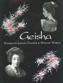 Geisha: Frauen aus Japans Blumen- und Weidenwelt - Geisha: Women of Japan's Flower & Willow World