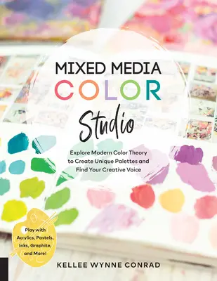 Mixed Media Color Studio: Erforschen Sie die moderne Farbtheorie, um einzigartige Paletten zu erstellen und Ihre kreative Stimme zu finden - spielen Sie mit Acrylfarben, Pastellkreiden und Tinte, - Mixed Media Color Studio: Explore Modern Color Theory to Create Unique Palettes and Find Your Creative Voice--Play with Acrylics, Pastels, Inks,