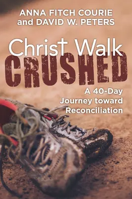 Christ Walk Crushed: Eine 40-tägige Reise auf dem Weg zur Versöhnung - Christ Walk Crushed: A 40-Day Journey Toward Reconciliation