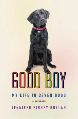 Guter Junge: Mein Leben in sieben Hunden - Good Boy: My Life in Seven Dogs