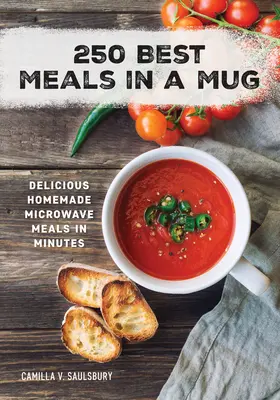 250 beste Mahlzeiten im Becher: Köstliche hausgemachte Mikrowellengerichte in wenigen Minuten - 250 Best Meals in a Mug: Delicious Homemade Microwave Meals in Minutes