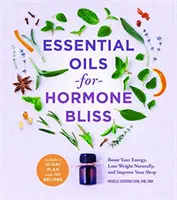 Ätherische Öle für Hormon-Glück: Steigern Sie Ihre Energie, nehmen Sie auf natürliche Weise ab, und verbessern Sie Ihren Schlaf - Essential Oils for Hormone Bliss: Boost Your Energy, Lose Weight Naturally, and Improve Your Sleep