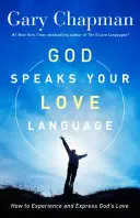 Gott spricht deine Liebessprache: Wie Sie Gottes Liebe erfahren und ausdrücken können - God Speaks Your Love Language: How to Experience and Express God's Love