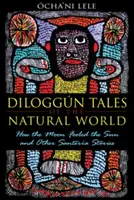 Diloggn-Märchen der natürlichen Welt: Wie der Mond die Sonne täuschte und andere Santera-Geschichten - Diloggn Tales of the Natural World: How the Moon Fooled the Sun and Other Santera Stories