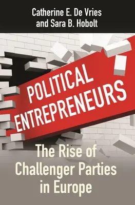 Politische Entrepreneure: Der Aufstieg der Herausfordererparteien in Europa - Political Entrepreneurs: The Rise of Challenger Parties in Europe