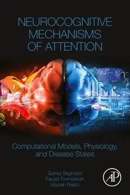 Neurokognitive Mechanismen der Aufmerksamkeit - Computermodelle, Physiologie und Krankheitszustände - Neurocognitive Mechanisms of Attention - Computational Models, Physiology, and Disease States