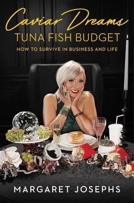 Kaviar Träume, Thunfisch Budget: Wie man im Geschäft und im Leben überlebt - Caviar Dreams, Tuna Fish Budget: How to Survive in Business and Life