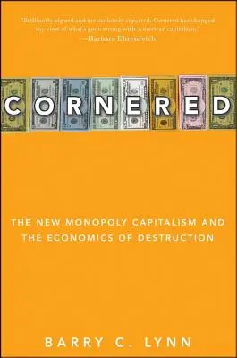 In die Enge getrieben: Der neue Monopolkapitalismus und die Wirtschaft der Zerstörung - Cornered: The New Monopoly Capitalism and the Economics of Destruction