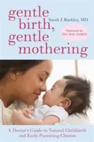 Sanfte Geburt, sanfte Mutterschaft: Der Leitfaden eines Arztes für eine natürliche Geburt und eine sanfte frühe Elternschaft - Gentle Birth, Gentle Mothering: A Doctor's Guide to Natural Childbirth and Gentle Early Parenting Choices