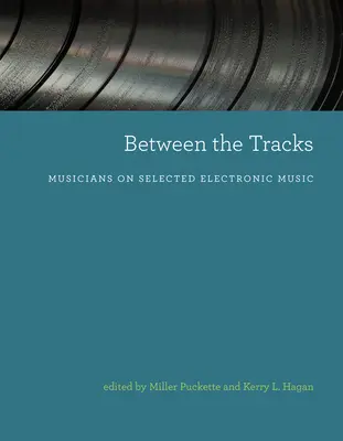 Zwischen den Gleisen: Musiker über ausgewählte elektronische Musik - Between the Tracks: Musicians on Selected Electronic Music