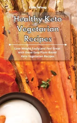 Gesunde Keto-Vegetarier-Rezepte: Leicht abnehmen und sich wohlfühlen mit diesen einfachen pflanzlichen Keto-Vegetarier-Rezepten - Healthy Keto Vegetarian Recipes: Lose Weight Easily and Feel Great with these Easy Plant-Based Keto Vegetarian Recipes