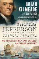 Thomas Jefferson und die Tripoli-Piraten: Der vergessene Krieg, der die amerikanische Geschichte veränderte - Thomas Jefferson and the Tripoli Pirates: The Forgotten War That Changed American History