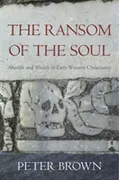 Das Lösegeld für die Seele: Leben nach dem Tod und Reichtum im frühen westlichen Christentum - The Ransom of the Soul: Afterlife and Wealth in Early Western Christianity