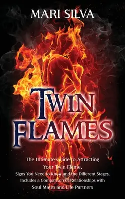 Zwillingsflammen: Der ultimative Leitfaden zur Anziehung Ihrer Zwillingsflamme, die Zeichen, die Sie kennen müssen, und die verschiedenen Stadien, einschließlich eines Vergleichs - Twin Flames: The Ultimate Guide to Attracting Your Twin Flame, Signs You Need to Know and the Different Stages, Includes a Comparis