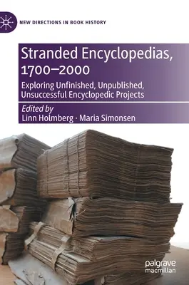 Gestrandete Enzyklopädien, 1700-2000: Die Erforschung unvollendeter, unveröffentlichter und erfolgloser enzyklopädischer Projekte - Stranded Encyclopedias, 1700-2000: Exploring Unfinished, Unpublished, Unsuccessful Encyclopedic Projects