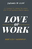 Liebe oder Arbeit: Ist es möglich, die Welt zu verändern, verliebt zu bleiben und eine gesunde Familie zu gründen? - Love or Work: Is It Possible to Change the World, Stay in Love, and Raise a Healthy Family?