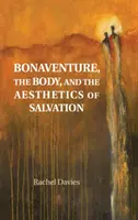 Bonaventura, der Körper und die Ästhetik der Erlösung - Bonaventure, the Body, and the Aesthetics of Salvation