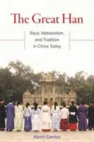 Der große Han: Rasse, Nationalismus und Tradition im heutigen China - The Great Han: Race, Nationalism, and Tradition in China Today