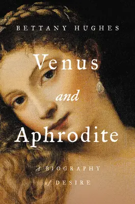 Venus und Aphrodite: Eine Biographie des Begehrens - Venus and Aphrodite: A Biography of Desire