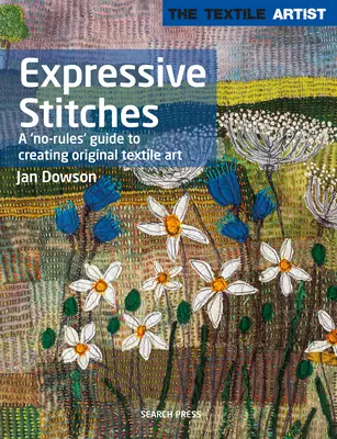 Textilkünstlerin: Ausdrucksstarke Stiche: Ein regelloser Leitfaden für die Gestaltung origineller Textilkunst - Textile Artist: Expressive Stitches: A No-Rules Guide to Creating Original Textile Art