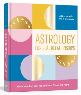 Astrologie für echte Beziehungen: Dich, mich und wie wir alle miteinander auskommen verstehen - Astrology for Real Relationships: Understanding You, Me, and How We All Get Along