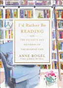 Ich würde lieber lesen: Die Freuden und Dilemmas des Leselebens - I'd Rather Be Reading: The Delights and Dilemmas of the Reading Life