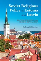 Die sowjetische Religionspolitik in Estland und Lettland: Spielende Harmonie in der singenden Revolution - Soviet Religious Policy in Estonia and Latvia: Playing Harmony in the Singing Revolution