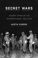 Geheime Kriege: Verdeckte Konflikte in der internationalen Politik - Secret Wars: Covert Conflict in International Politics
