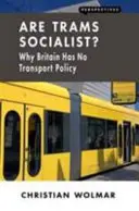 Sind Straßenbahnen sozialistisch?: Warum Großbritannien keine Verkehrspolitik hat - Are Trams Socialist?: Why Britain Has No Transport Policy