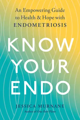 Kenne deinen Endo: Ein Leitfaden für Gesundheit und Hoffnung bei Endometriose - Know Your Endo: An Empowering Guide to Health and Hope with Endometriosis