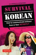 Survival Korean Phrasebook & Dictionary: Wie Sie sich sofort und ohne Angst verständigen können! - Survival Korean Phrasebook & Dictionary: How to Communicate Without Fuss or Fear Instantly!