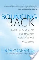 Zurückprallen: Die Neuverdrahtung Ihres Gehirns für maximale Widerstandsfähigkeit und Wohlbefinden - Bouncing Back: Rewiring Your Brain for Maximum Resilience and Well-Being