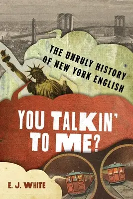 Redest du mit mir? Die widerspenstige Geschichte des New Yorker Englisch - You Talkin' to Me?: The Unruly History of New York English