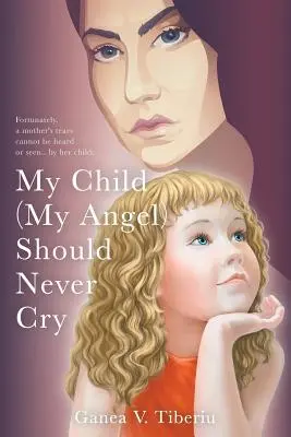 Mein Kind (mein Engel) sollte niemals weinen - My Child (My Angel) Should Never Cry