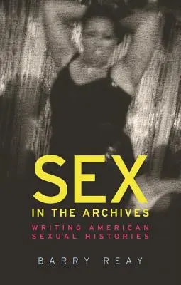 Sex in den Archiven: Das Schreiben amerikanischer Sexualgeschichten - Sex in the Archives: Writing American Sexual Histories