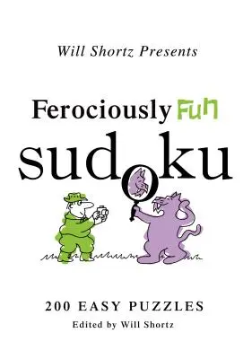 Will Shortz präsentiert Ferociously Fun Sudoku: 200 leichte Rätsel - Will Shortz Presents Ferociously Fun Sudoku: 200 Easy Puzzles