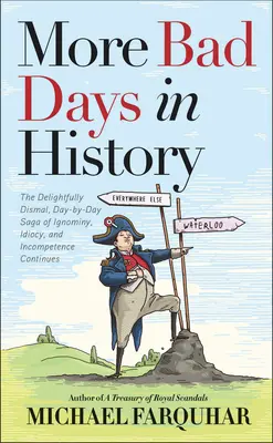 Mehr schlechte Tage in der Geschichte: Die herrlich düstere, tagtägliche Saga von Ignoranz, Idiotie und Inkompetenz geht weiter - More Bad Days in History: The Delightfully Dismal, Day-By-Day Saga of Ignominy, Idiocy, and Incompetence Continues