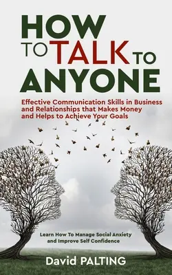 Wie man mit jedem spricht: Effektive Kommunikationsfähigkeiten im Geschäftsleben und in Beziehungen, die Geld einbringen und helfen, Ihre Ziele zu erreichen. Lernen Sie H - How to Talk to Anyone: Effective Communication Skills in Business and Relationships that Makes Money and Helps to Achieve Your Goals. Learn H