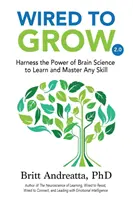 Wired to Grow: Nutzen Sie die Kraft der Gehirnforschung, um jede Fähigkeit zu erlernen und zu meistern - Wired to Grow: Harness the Power of Brain Science to Learn and Master Any Skill